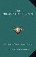 The Hilltop Troop (1919) di Arthur Stanwood Pier edito da Kessinger Publishing