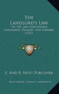 The Landlord's Law: Or the Law Concerning Landlords, Tenants, and Farmers (1727) di E. and R. Nutt Publisher edito da Kessinger Publishing