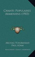Chants Populaires Armeniens (1903) edito da Kessinger Publishing