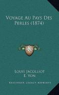 Voyage Au Pays Des Perles (1874) di Louis Jacolliot edito da Kessinger Publishing