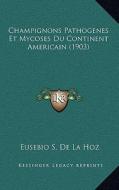 Champignons Pathogenes Et Mycoses Du Continent Americain (1903) di Eusebio S. De La Hoz edito da Kessinger Publishing