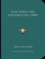 Funf Ratsel Des Exeterbuches (1888) di Fritz Hicketier edito da Kessinger Publishing