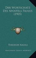 Der Wortschatz Des Apostels Paulus (1905) di Theodor Nageli edito da Kessinger Publishing