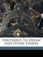 Perchance To Dream And Other Stories edito da Nabu Press