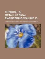 Chemical & Metallurgical Engineering Volume 13 di Eugene Franz Roeber edito da Rarebooksclub.com