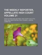 The Weekly Reporter, Appellate High Court Volume 21 di David Sutherland edito da Rarebooksclub.com