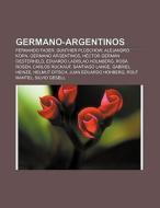 Germano-Argentinos di Fuente Wikipedia edito da Books LLC, Reference Series