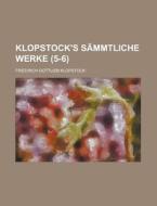 Klopstock\'s Sammtliche Werke (5-6 ) di U S Government, Friedrich Gottlieb Klopstock edito da Rarebooksclub.com