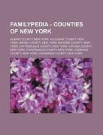 Familypedia - Counties of New York: Albany County, New York, Allegany County, New York, Bronx County, New York, Broome County, New York, Cattaraugus C di Source Wikia edito da Books LLC, Wiki Series