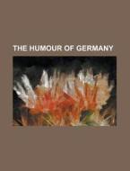The Humour of Germany di Anonymous edito da Rarebooksclub.com