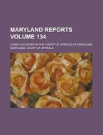 Maryland Reports; Cases Adjudged in the Court of Appeals of Maryland Volume 134 di Maryland Court of Appeals edito da Rarebooksclub.com