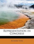 Representation In Congress di Richard Yates edito da Bibliolife