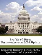 Profile Of Hired Farmworkers edito da Bibliogov