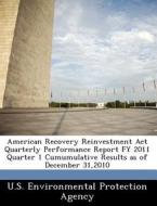 American Recovery Reinvestment Act Quarterly Performance Report Fy 2011 Quarter 1 Cumumulative Results As Of December 31,2010 edito da Bibliogov