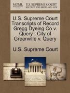 U.s. Supreme Court Transcripts Of Record Gregg Dyeing Co V. Query; City Of Greenville V. Query edito da Gale Ecco, U.s. Supreme Court Records