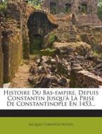 Histoire Du Bas-Empire, Depuis Constantin Jusqu'a La Prise de Constantinople En 1453... di Jacques Corentin Royou edito da Nabu Press