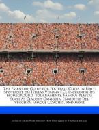 The Essential Guide for Football Clubs in Italy: Spotlight on Hellas Verona F.C., Including Its Homeground, Tournaments, di Bruce Worthington edito da WEBSTER S DIGITAL SERV S