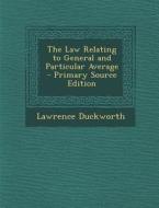 Law Relating to General and Particular Average di Lawrence Duckworth edito da Nabu Press