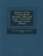 History of the Twenty-Ninth Division, Blue and Gray, 1917-1919 di John Abram Cutchins, George Scott Stewart edito da Nabu Press