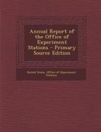 Annual Report of the Office of Experiment Stations edito da Nabu Press