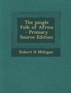 The Jungle Folk of Africa di Robert H. Milligan edito da Nabu Press