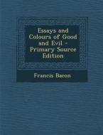 Essays and Colours of Good and Evil - Primary Source Edition di Francis Bacon edito da Nabu Press