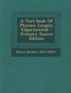 A Text-Book of Physics: Largely Experimental edito da Nabu Press
