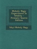 Moholy Nagy Experiment in Totality di Sibyl Moholy Nagy edito da Nabu Press