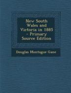 New South Wales and Victoria in 1885 - Primary Source Edition di Douglas Montague Gane edito da Nabu Press