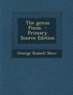 The Genus Pinus - Primary Source Edition di George Russell Shaw edito da Nabu Press