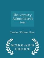 University Administration - Scholar's Choice Edition di Charles William Eliot edito da Scholar's Choice