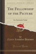 The Fellowship Of The Picture di Nancy Knowles Dearmer edito da Forgotten Books