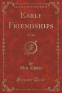 Early Friendships di Mrs Copley edito da Forgotten Books