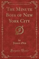 The Minute Boys Of New York City (classic Reprint) di James Otis edito da Forgotten Books