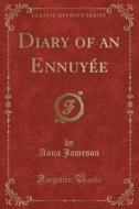 Diary Of An Ennuyee (classic Reprint) di Anna Jameson edito da Forgotten Books