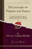 Dictionary Of Phrase And Fable di Ebenezer Cobham Brewer edito da Forgotten Books