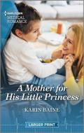 A Mother for His Little Princess di Karin Baine edito da HARLEQUIN SALES CORP