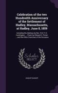 Celebration Of The Two Hundredth Anniversary Of The Settlement Of Hadley, Massachusetts, At Hadley, June 8, 1859 di Hadley Hadley edito da Palala Press