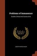 Problems of Immanence: Studies Critical and Constructive di Joseph Warschauer edito da CHIZINE PUBN