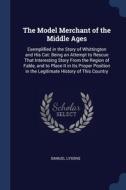 The Model Merchant Of The Middle Ages: E di SAMUEL LYSONS edito da Lightning Source Uk Ltd