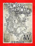 The World That Was Miniature Game di Cj Cummings edito da Lulu.com