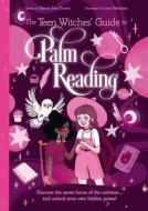 The Teen Witches' Guide to Palm Reading: Discover the Secret Forces of the Universe... and Unlock Your Own Hidden Power! di Xanna Eve Chown edito da ARCTURUS ED