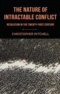 The Nature of Intractable Conflict: Resolution in the Twenty-First Century di C. Mitchell edito da SPRINGER NATURE