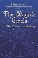 The Magick Circle di Mary Arthur edito da America Star Books