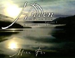 Hidden in Plain View Volume I: A Journey Into Light di Mark Fey edito da Pleasant Word