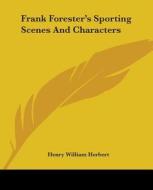 Frank Forester's Sporting Scenes And Characters di Henry William Herbert edito da Kessinger Publishing Co