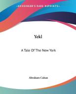 Yekl: A Tale of the New York di Abraham Cahan edito da Kessinger Publishing