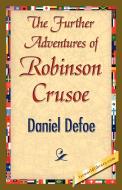 The Further Adventures of Robinson Crusoe di Defoe Daniel Defoe, Daniel Defoe edito da 1st World Library - Literary Society