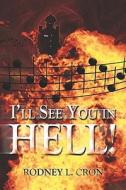 I'll See You In Hell! di #Cron,  Rodney,  L. edito da Publishamerica