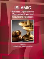 Islamic Business Organizations (Companies) Laws and Regulations Handbook Volume 1 Strategic and Legal Information di Inc Ibp edito da INTL BUSINESS PUBN